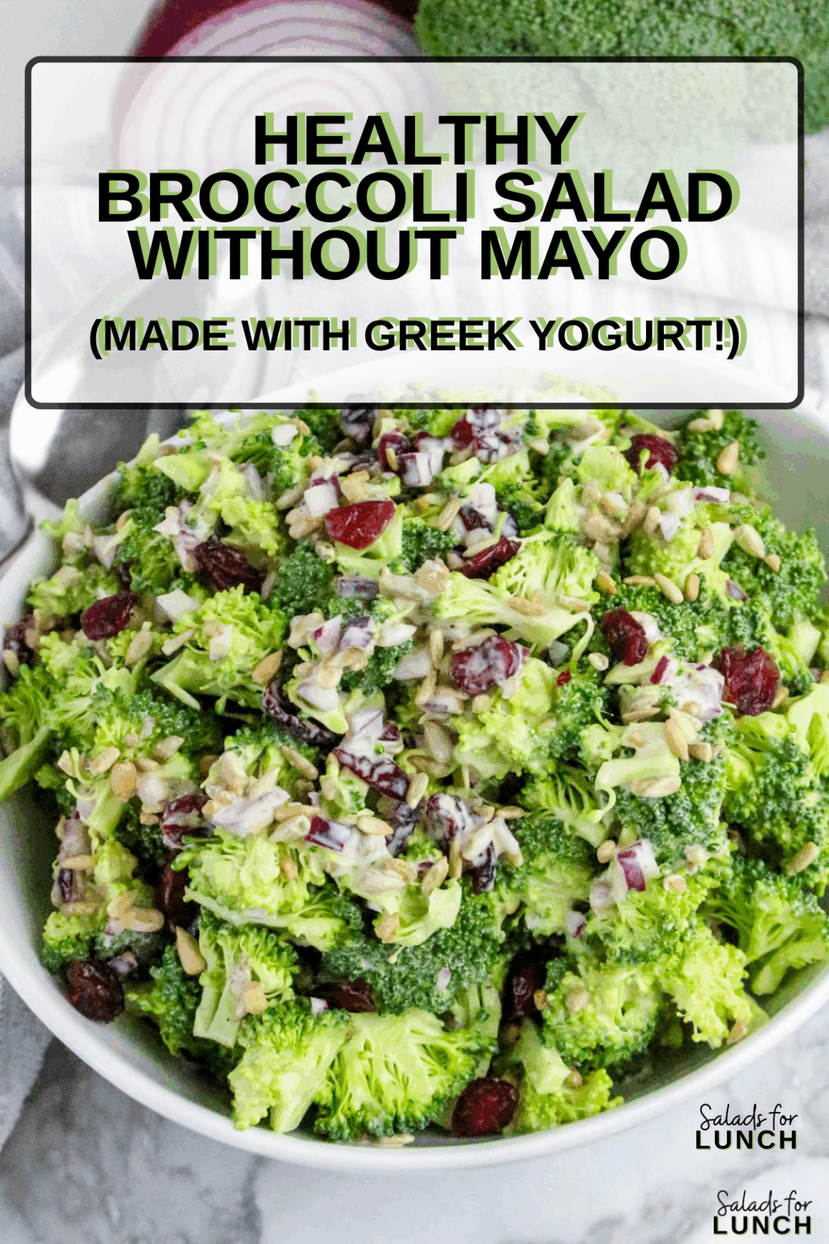 Close up of Broccoli Salad with Sunflower Seeds and Cranberries, with text overlay that says, "Healthy Broccoli Salad Without Maya (Made with Greek Yogurt)".